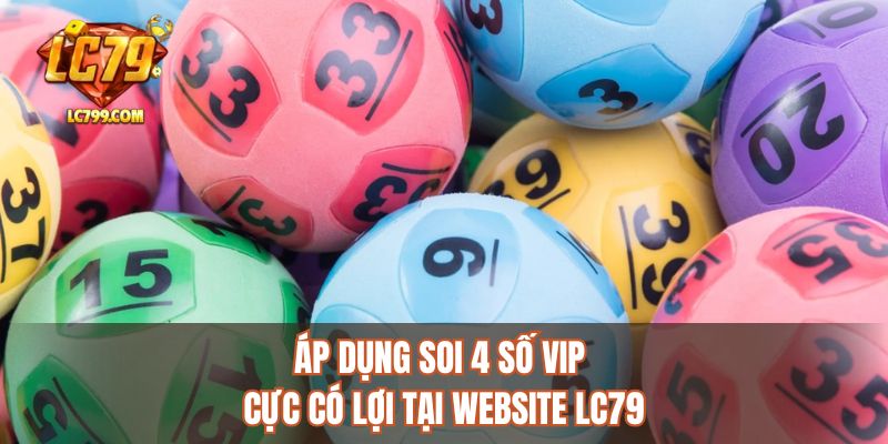 Áp dụng soi 4 số VIP cực có lợi tại website LC79