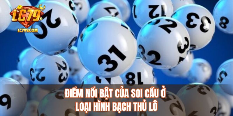 Điểm nổi bật của soi cầu ở loại hình bạch thủ lô