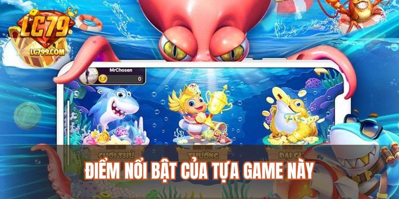 Điểm nổi bật của tựa game này