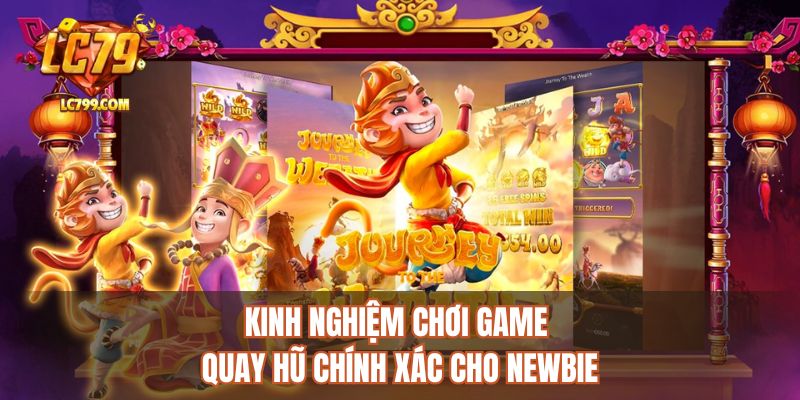 Kinh nghiệm chơi game quay hũ chính xác cho newbie