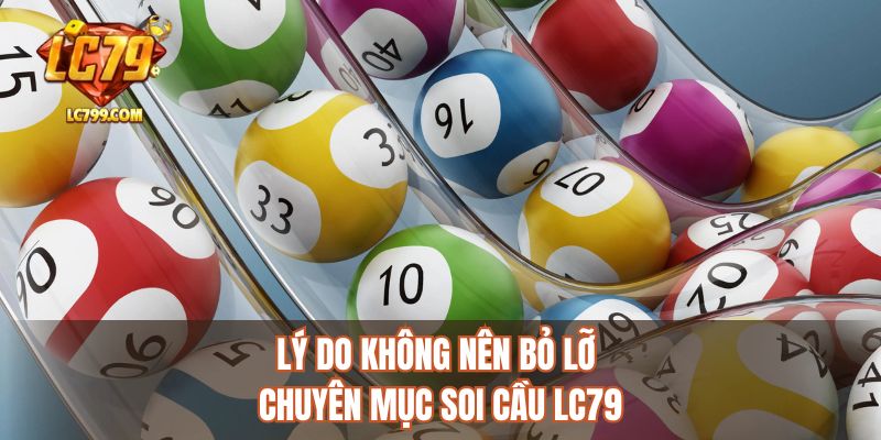 Lý do không nên bỏ lỡ chuyên mục soi cầu LC79