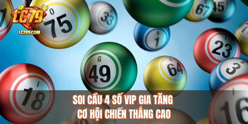 Soi cầu 4 số vip gia tăng cơ hội chiến thắng cao
