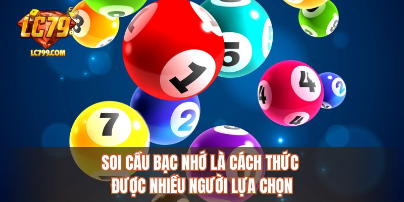 Soi cầu bạc nhớ là cách thức được nhiều người lựa chọn